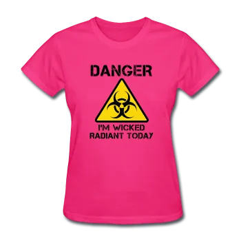 "Danger I'm Wicked Radiant Today" - Women's T-Shirt