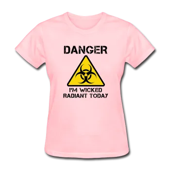 "Danger I'm Wicked Radiant Today" - Women's T-Shirt