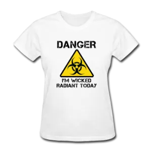 "Danger I'm Wicked Radiant Today" - Women's T-Shirt