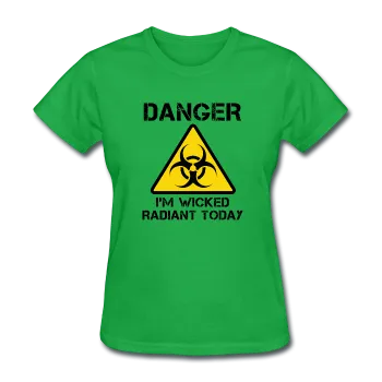 "Danger I'm Wicked Radiant Today" - Women's T-Shirt