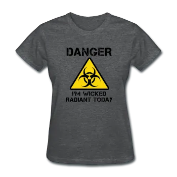 "Danger I'm Wicked Radiant Today" - Women's T-Shirt