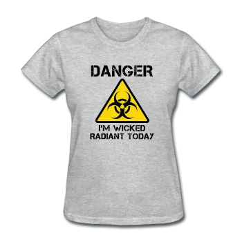 "Danger I'm Wicked Radiant Today" - Women's T-Shirt